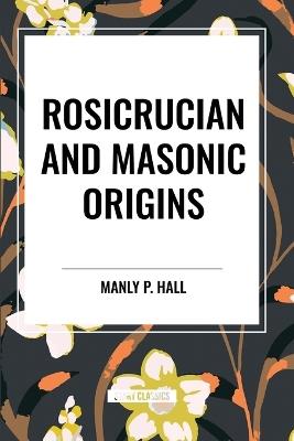 Rosicrucian and Masonic Origins - Manly P Hall - cover