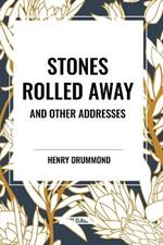 Stones Rolled Away and Other Addresses