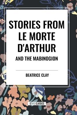 Stories from Le Morte D'arthur and the Mabinogion - Beatrice Clay - cover