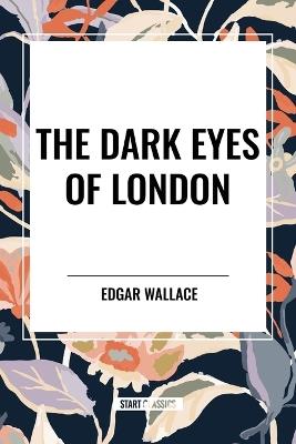 The Dark Eyes of London - Edgar Wallace - cover