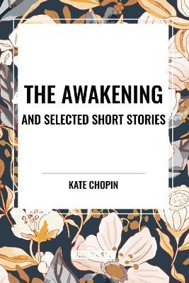 The Awakening and Selected Short Stories - Kate Chopin - cover