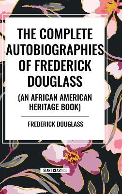 The Complete Autobiographies of Frederick Douglas (an African American Heritage Book) - Frederick Douglass - cover