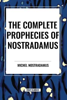 The Complete Prophecies of Nostradamus - Michel Nostradamus,Nostradamus - cover