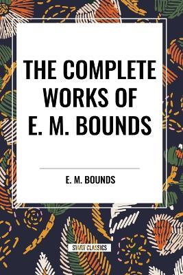 The Complete Works of E. M. Bounds - Edward M Bounds - cover