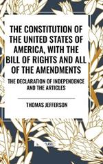 The Constitution of the United States of America, with the Bill of Rights and All of the Amendments; The Declaration of Independence; And the Articles