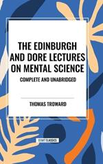 The Edinburgh and Dore Lectures on Mental Science: Complete and Unabridged