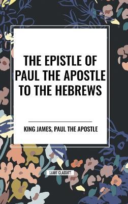 The Epistle of Paul the Apostle to the HEBREWS - King James,Paul the Apostle - cover