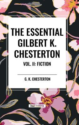 The Essential Gilbert K. Chesterton Vol. II: Fiction - G K Chesterton - cover