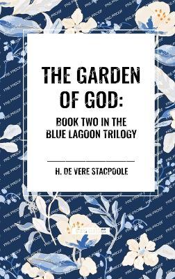 The Garden of God: Book Two in the Blue Lagoon Trilogy - H De Vere Stacpoole - cover