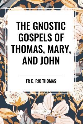 The Gnostic Gospels of Thomas, Mary, and John - D Ric Thomas,Mary,Elton John - cover