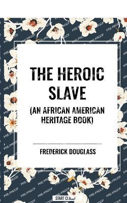 The Heroic Slave (an African American Heritage Book) - Frederick Douglass - cover