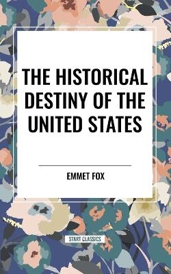 The Historical Destiny of the United States - Emmet Fox - cover