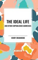 The Ideal Life and Other Unpublished Addresses