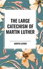 The Large Catechism of Martin Luther