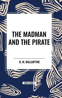 The Madman and the Pirate - Robert Michael Ballantyne - cover