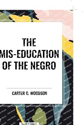 The MIS-Education of the Negro - Carter Godwin Woodson - cover