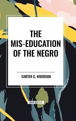 The MIS-Education of the Negro (an African American Heritage Book) - Carter G Woodson - cover