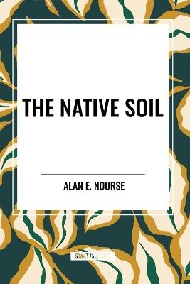 The Native Soil - Alan E Nourse - cover