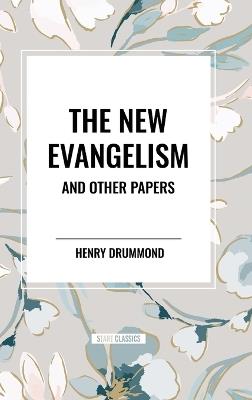 The New Evangelism and Other Papers - Henry Drummond - cover