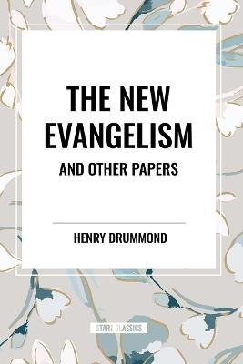 The New Evangelism and Other Papers - Henry Drummond - cover