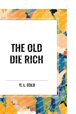 The Old Die Rich - H L Gold - cover