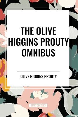 The Olive Higgins Prouty Omnibus: Bobbie: General Manager, The Fifth Wheel, Stella Dallas - Olive Higgins Prouty - cover