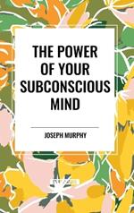 The Power of Your Subconscious Mind