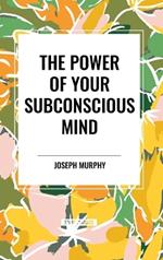 The Power of Your Subconscious Mind