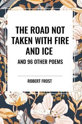 The Road Not Taken with Fire and Ice and 96 other Poems - Robert Frost - cover