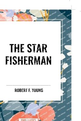 The Star Fisherman - Robert F Young - cover