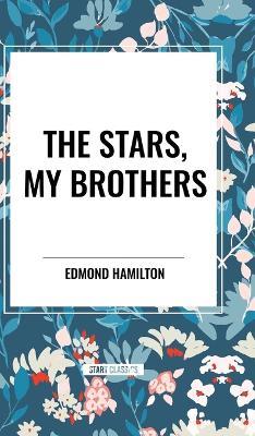 The Stars, My Brothers - Edmond Hamilton - cover