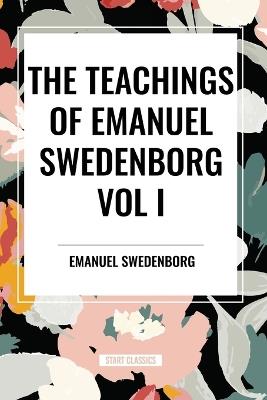 The Teachings of Emanuel Swedenborg Vol I - Emanuel Swedenborg - cover