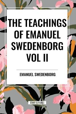 The Teachings of Emanuel Swedenborg Vol. II: White Horse, Brief Exposition, De Verbo, God the Savior, Interaction of the Soul and Body, The New Jerusalem and its Heavenly Doctrine - Emanuel Swedenborg - cover