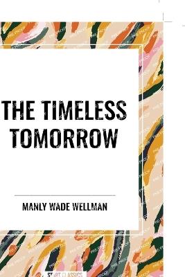 The Timeless Tomorrow - Manly Wade Wellman - cover