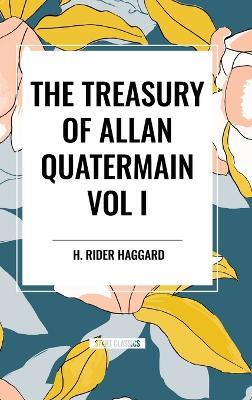 The Treasury of Allan Quatermain Vol I - H Rider Haggard - cover