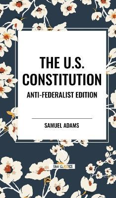 The U.S. Constitution: Anti-Federalist Edition - Samuel Adams - cover