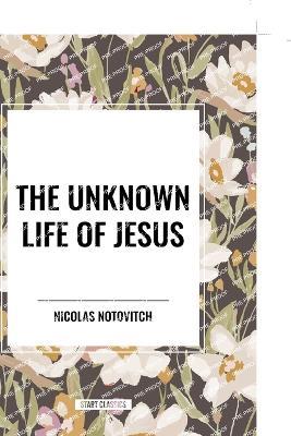 The Unknown Life of Jesus - Nicolas Notovitch - cover