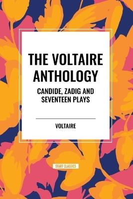 The Voltaire Anthology: Candide, Zadig and Seventeen Plays - Voltaire,Fran Ois-Marie Arouet,William F Fleming - cover