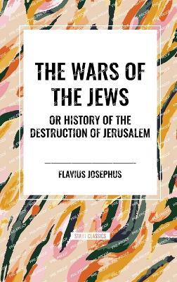 THE WARS OF THE JEWS or History of the Destruction of Jerusalem - Flavius Josephus - cover