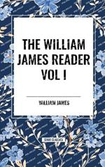 The William James Reader Vol I