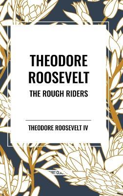 Theodore Roosevelt: The Rough Riders - Theodore Roosevelt - cover