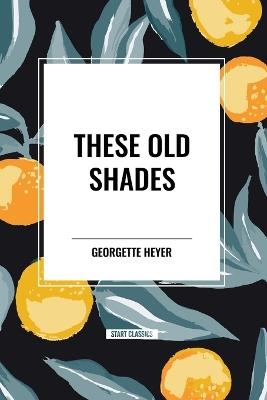 These Old Shades - Georgette Heyer - cover