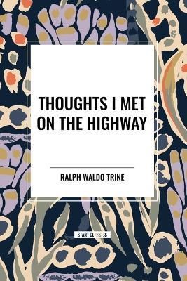 Thoughts I Met on the Highway - Ralph Waldo Trine - cover