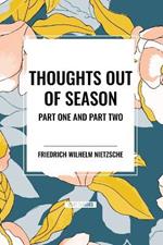 Thoughts Out of Season: Part One and Part Two