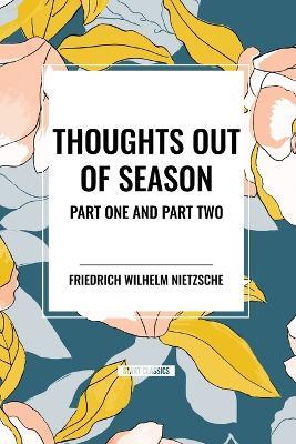 Thoughts Out of Season: Part One and Part Two - Friedrich Wilhelm Nietzsche - cover