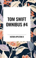 Tom Swift Omnibus #4: Tom Swift and His Electric Rifle, Tom Swift in the City of Gold, Tom Swift and His Air Glider