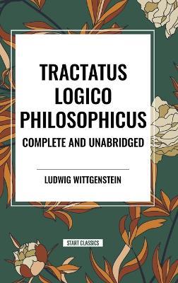 Tractatus Logico-Philosophicus Complete and Unabridged - Ludwig Wittgenstein - cover