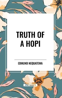 Truth of a Hopi: Stories Relating to the Origin, Myths and Clan Histories of the Hopi - Edmund Nequatewa - cover