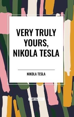 Very Truly Yours, Nikola Tesla - Nikola Tesla - cover