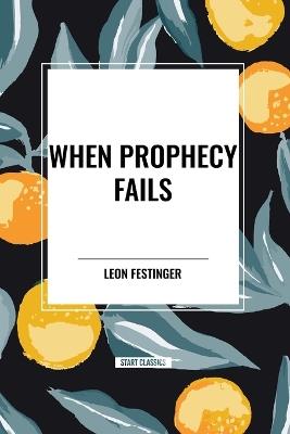 When Prophecy Fails - Leon Festinger,Henry W Riecken,Stanley Schachter - cover